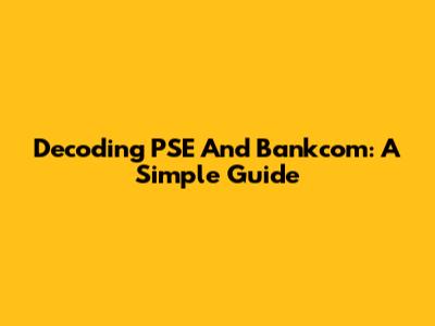 Decoding PSE And Bankcom: A Simple Guide
