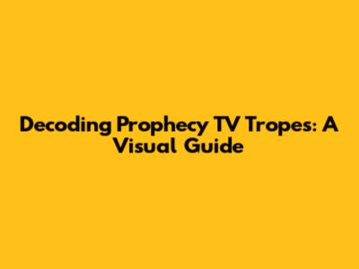 Decoding Prophecy TV Tropes: A Visual Guide