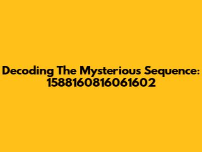 Decoding The Mysterious Sequence: 1588160816061602