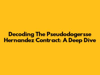 Decoding The Pseudodogersse Hernandez Contract: A Deep Dive