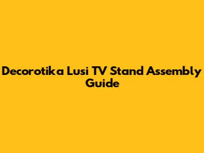 Decorotika Lusi TV Stand Assembly Guide