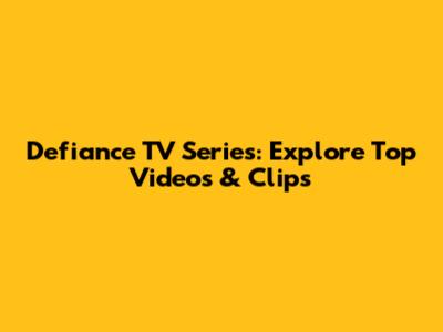 Defiance TV Series: Explore Top Videos & Clips