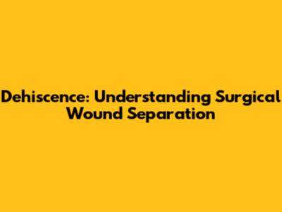 Dehiscence: Understanding Surgical Wound Separation
