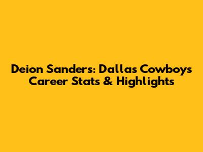 Deion Sanders: Dallas Cowboys Career Stats & Highlights