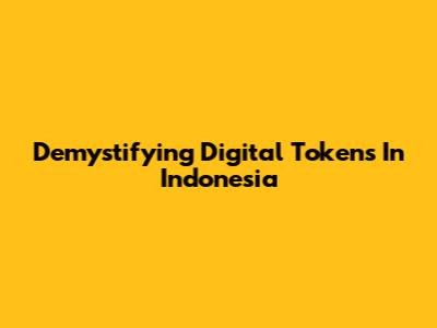 Demystifying Digital Tokens In Indonesia