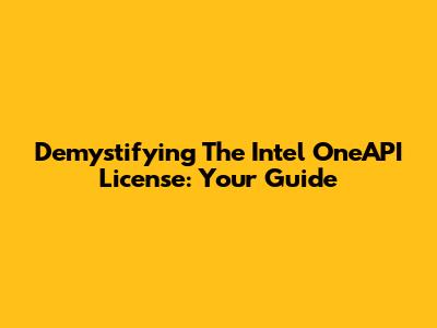 Demystifying The Intel OneAPI License: Your Guide