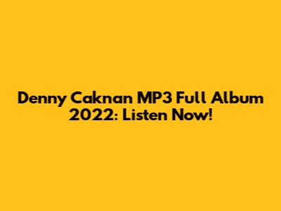 Denny Caknan MP3 Full Album 2022: Listen Now!