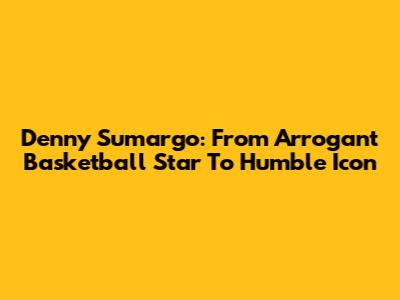 Denny Sumargo: From Arrogant Basketball Star To Humble Icon