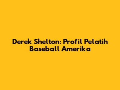 Derek Shelton: Profil Pelatih Baseball Amerika