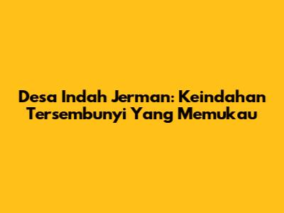 Desa Indah Jerman: Keindahan Tersembunyi Yang Memukau