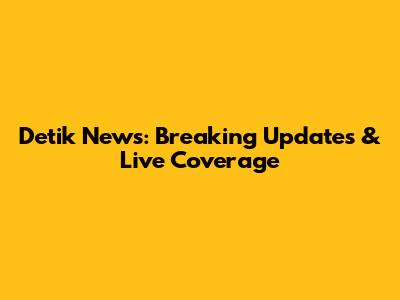 Detik News: Breaking Updates & Live Coverage