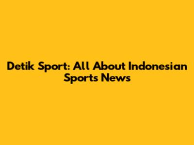 Detik Sport: All About Indonesian Sports News