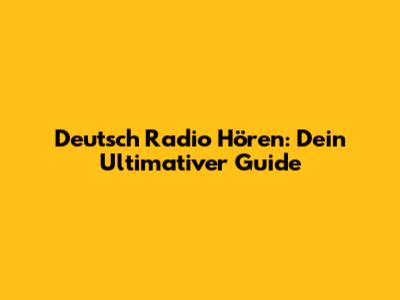 Deutsch Radio Hören: Dein Ultimativer Guide