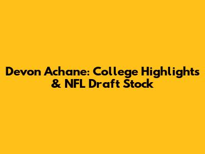 Devon Achane: College Highlights & NFL Draft Stock