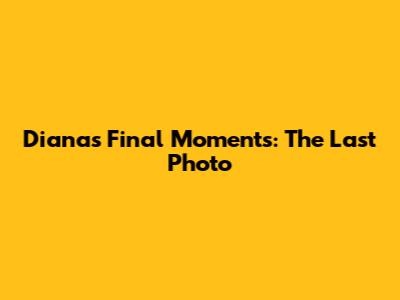 Diana's Final Moments: The Last Photo