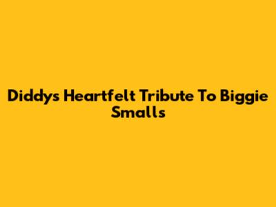 Diddy's Heartfelt Tribute To Biggie Smalls