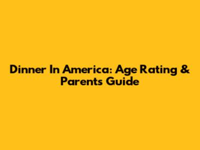Dinner In America: Age Rating & Parents Guide