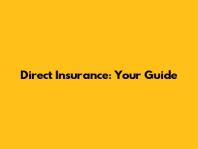 Direct Insurance: Your Guide