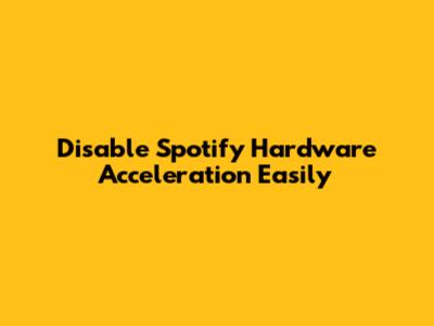 Disable Spotify Hardware Acceleration Easily