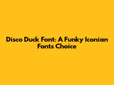 Disco Duck Font: A Funky Iconian Fonts Choice