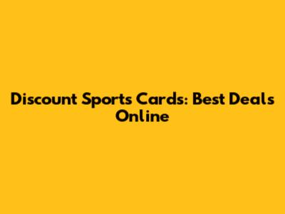 Discount Sports Cards: Best Deals Online