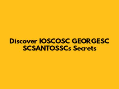Discover IOSCOSC GEORGESC SCSANTOSSC's Secrets
