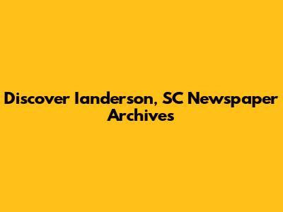 Discover Ianderson, SC Newspaper Archives