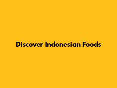 Discover Indonesian Foods