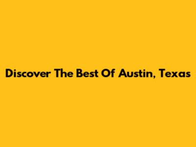 Discover The Best Of Austin, Texas
