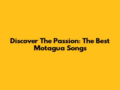 Discover The Passion: The Best Motagua Songs