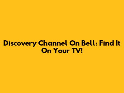 Discovery Channel On Bell: Find It On Your TV!