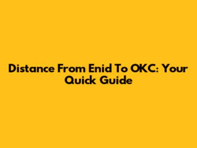 Distance From Enid To OKC: Your Quick Guide
