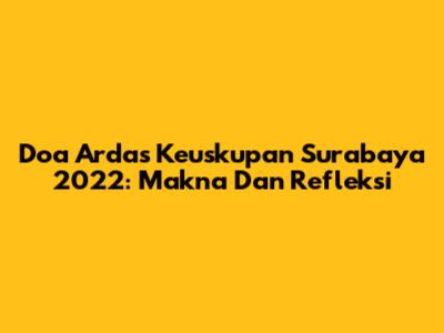 Doa Ardas Keuskupan Surabaya 2022: Makna Dan Refleksi