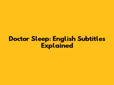 Doctor Sleep: English Subtitles Explained