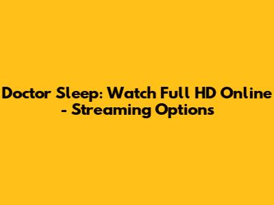 Doctor Sleep: Watch Full HD Online - Streaming Options