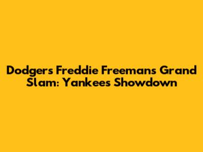 Dodgers' Freddie Freeman's Grand Slam: Yankees Showdown