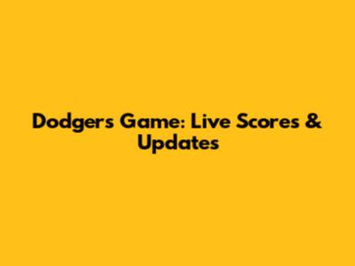 Dodgers Game: Live Scores & Updates