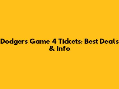 Dodgers Game 4 Tickets: Best Deals & Info