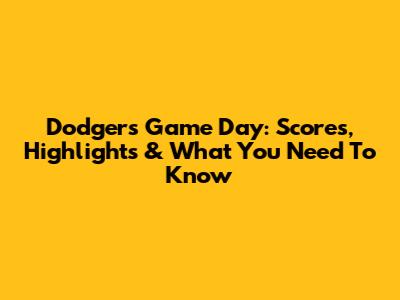 Dodgers Game Day: Scores, Highlights & What You Need To Know