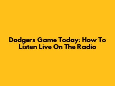 Dodgers Game Today: How To Listen Live On The Radio