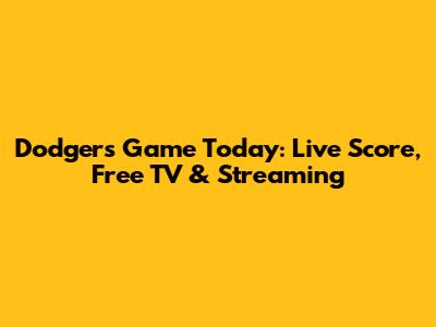 Dodgers Game Today: Live Score, Free TV & Streaming