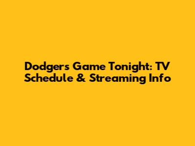 Dodgers Game Tonight: TV Schedule & Streaming Info