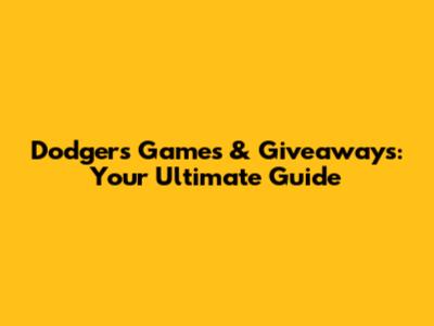 Dodgers Games & Giveaways: Your Ultimate Guide