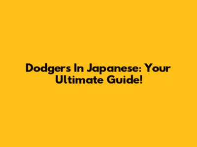 Dodgers In Japanese: Your Ultimate Guide!