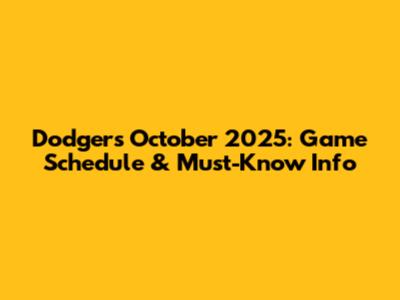 Dodgers October 2025: Game Schedule & Must-Know Info