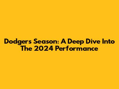 Dodgers Season: A Deep Dive Into The 2024 Performance