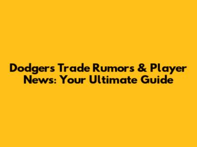 Dodgers Trade Rumors & Player News: Your Ultimate Guide