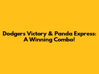 Dodgers Victory & Panda Express: A Winning Combo!