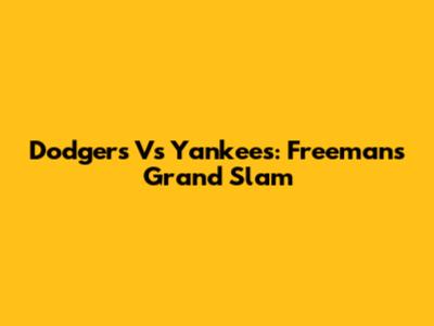 Dodgers Vs Yankees: Freeman's Grand Slam