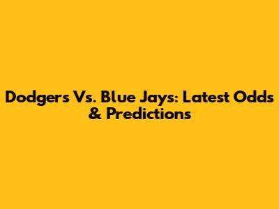 Dodgers Vs. Blue Jays: Latest Odds & Predictions